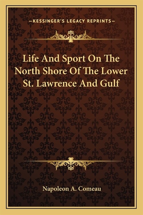 Life And Sport On The North Shore Of The Lower St. Lawrence And Gulf (Paperback)