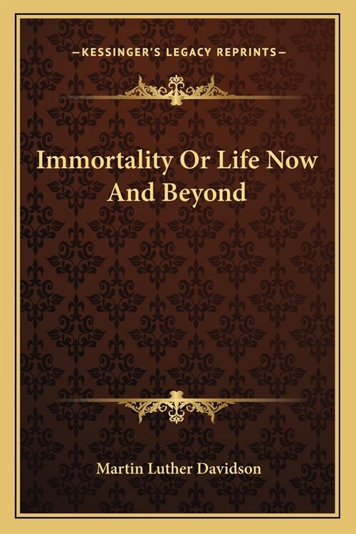 Immortality Or Life Now And Beyond (Paperback)