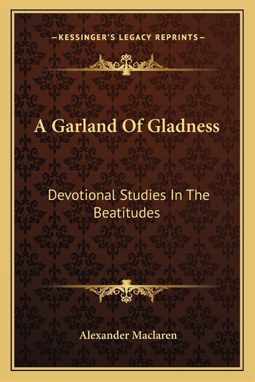 A Garland Of Gladness: Devotional Studies In The Beatitudes (Paperback)