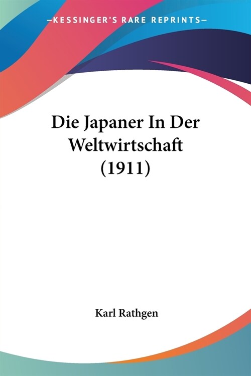Die Japaner In Der Weltwirtschaft (1911) (Paperback)