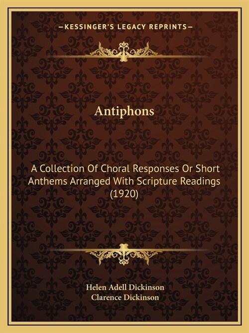 Antiphons: A Collection Of Choral Responses Or Short Anthems Arranged With Scripture Readings (1920) (Paperback)