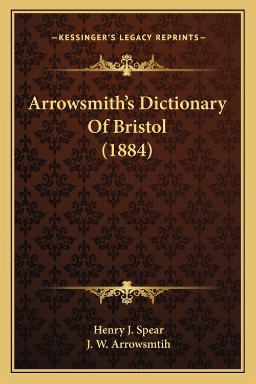 Arrowsmiths Dictionary Of Bristol (1884) (Paperback)