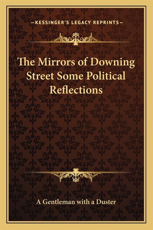 The Mirrors of Downing Street Some Political Reflections (Paperback)