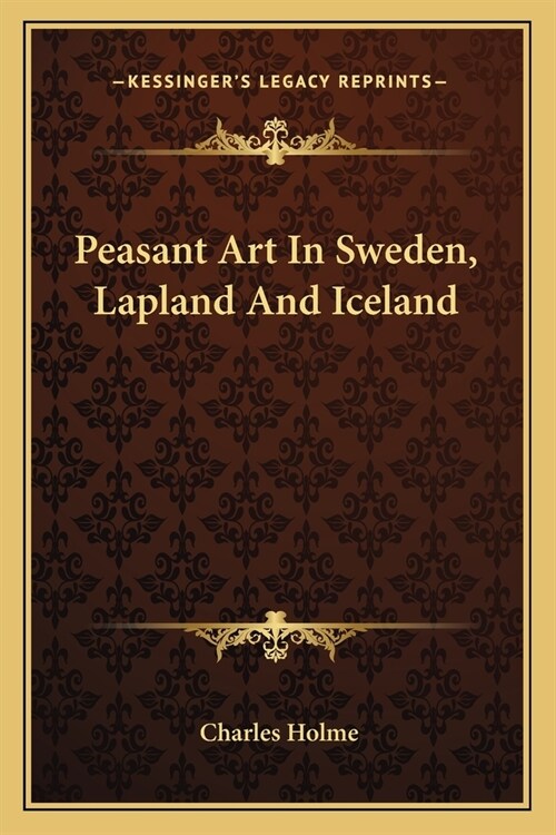 Peasant Art In Sweden, Lapland And Iceland (Paperback)