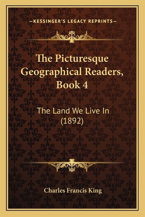 The Picturesque Geographical Readers, Book 4: The Land We Live In (1892) (Paperback)