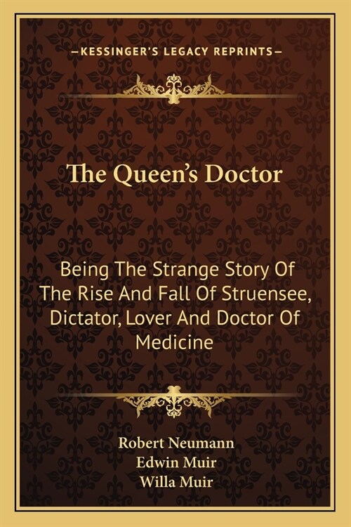 The Queens Doctor: Being The Strange Story Of The Rise And Fall Of Struensee, Dictator, Lover And Doctor Of Medicine (Paperback)