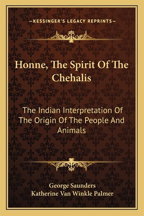 Honne, The Spirit Of The Chehalis: The Indian Interpretation Of The Origin Of The People And Animals (Paperback)
