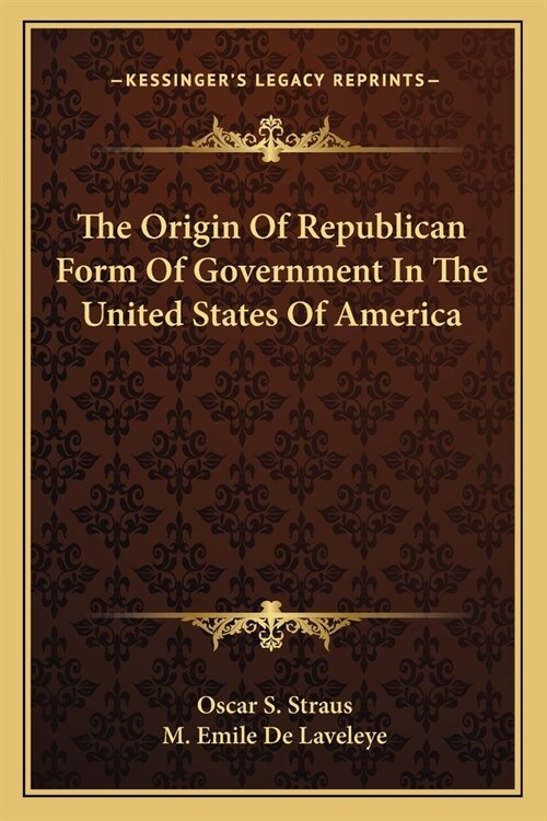 The Origin Of Republican Form Of Government In The United States Of America (Paperback)