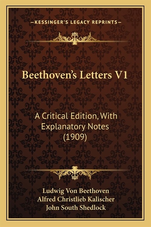 Beethovens Letters V1: A Critical Edition, With Explanatory Notes (1909) (Paperback)