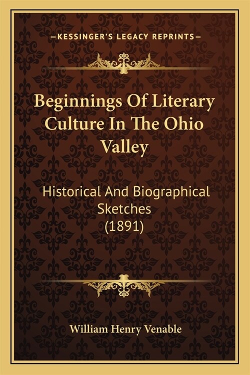 Beginnings Of Literary Culture In The Ohio Valley: Historical And Biographical Sketches (1891) (Paperback)