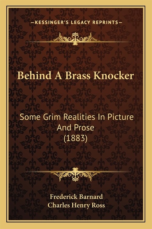 Behind A Brass Knocker: Some Grim Realities In Picture And Prose (1883) (Paperback)