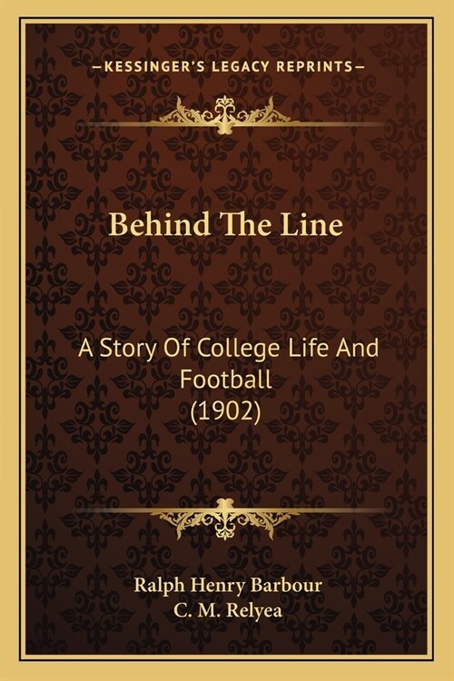 Behind The Line: A Story Of College Life And Football (1902) (Paperback)