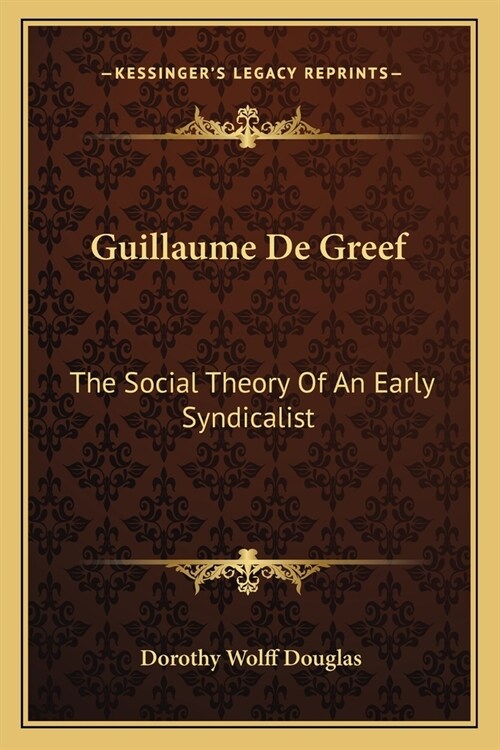 Guillaume De Greef: The Social Theory Of An Early Syndicalist (Paperback)