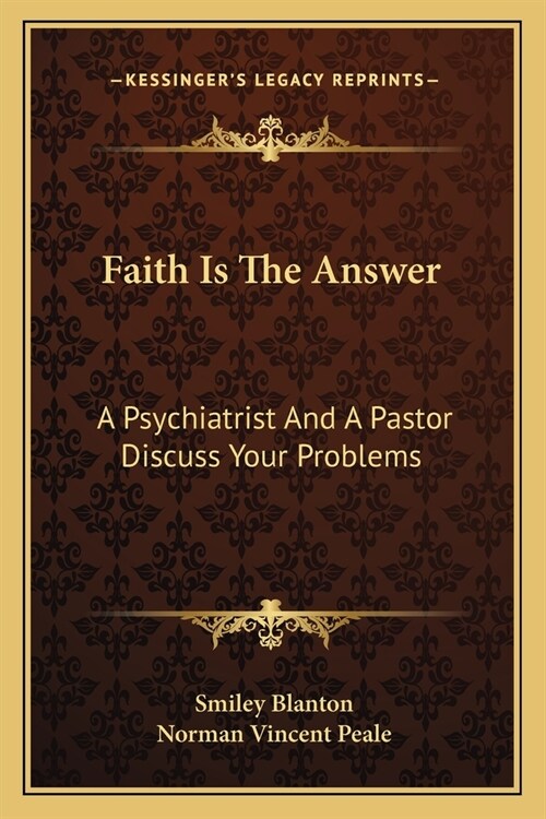 Faith Is The Answer: A Psychiatrist And A Pastor Discuss Your Problems (Paperback)