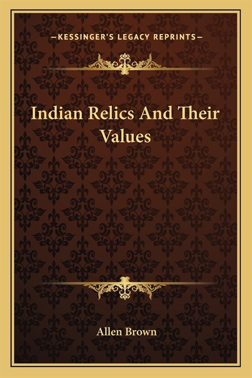 Indian Relics And Their Values (Paperback)
