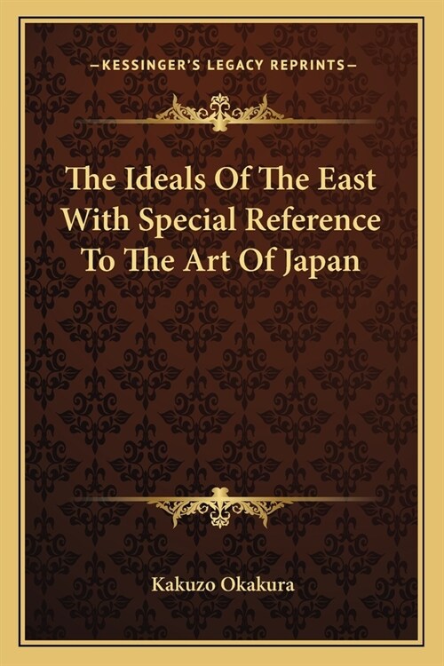 The Ideals Of The East With Special Reference To The Art Of Japan (Paperback)