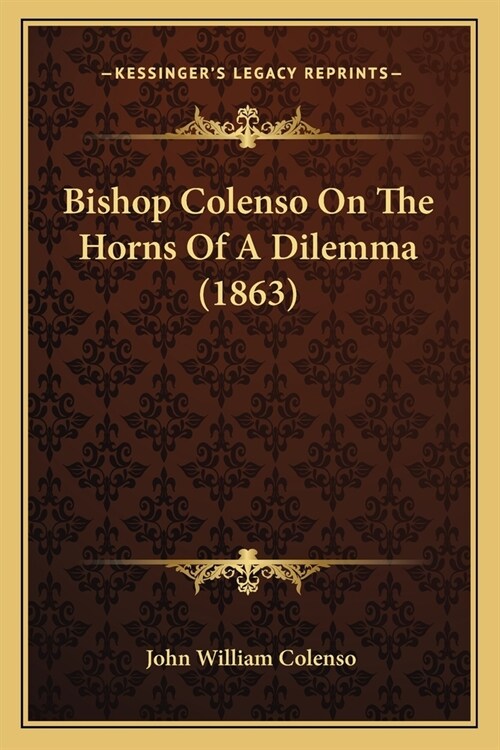 Bishop Colenso On The Horns Of A Dilemma (1863) (Paperback)