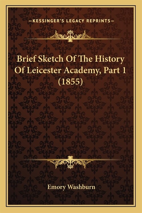 Brief Sketch Of The History Of Leicester Academy, Part 1 (1855) (Paperback)