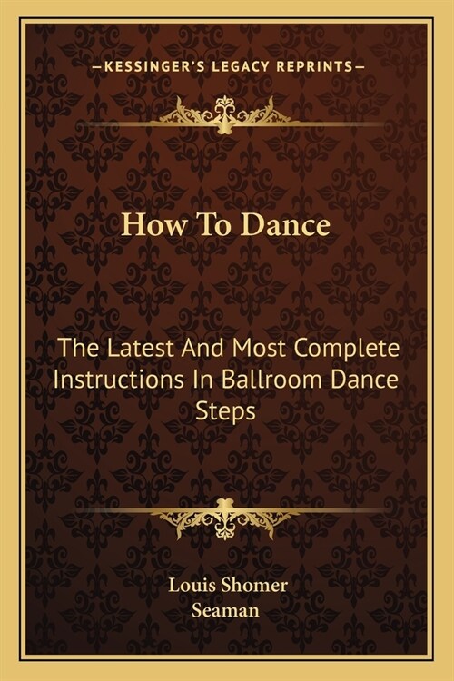 How To Dance: The Latest And Most Complete Instructions In Ballroom Dance Steps (Paperback)
