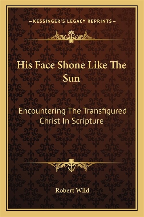 His Face Shone Like The Sun: Encountering The Transfigured Christ In Scripture (Paperback)