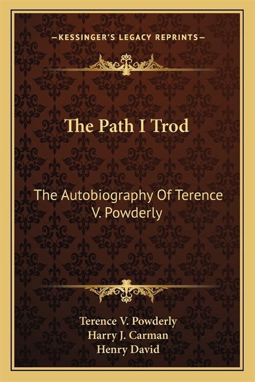 The Path I Trod: The Autobiography Of Terence V. Powderly (Paperback)