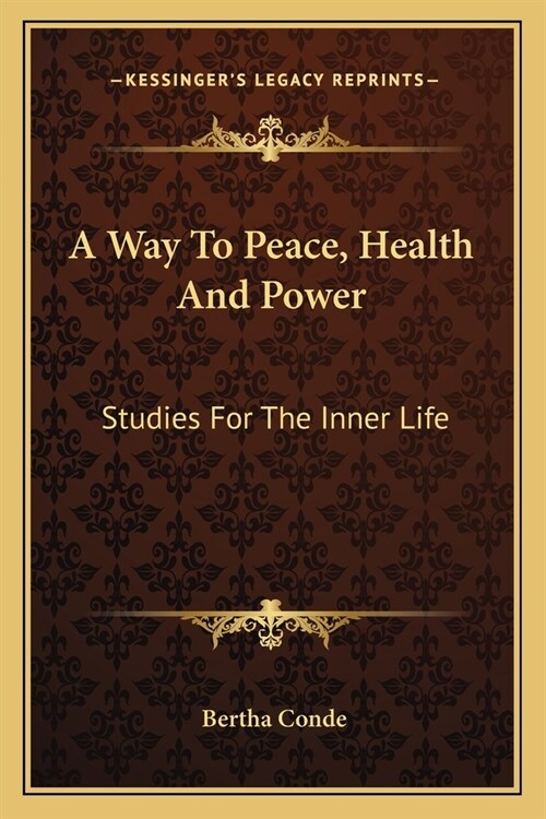 A Way To Peace, Health And Power: Studies For The Inner Life (Paperback)