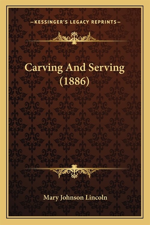 Carving And Serving (1886) (Paperback)
