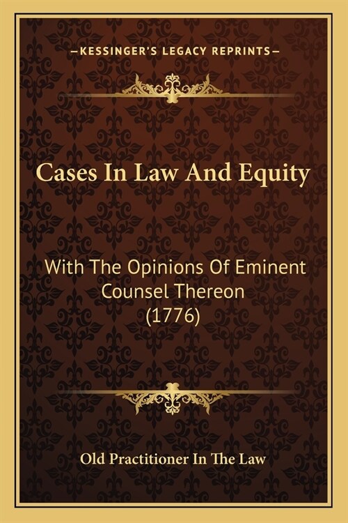 Cases In Law And Equity: With The Opinions Of Eminent Counsel Thereon (1776) (Paperback)