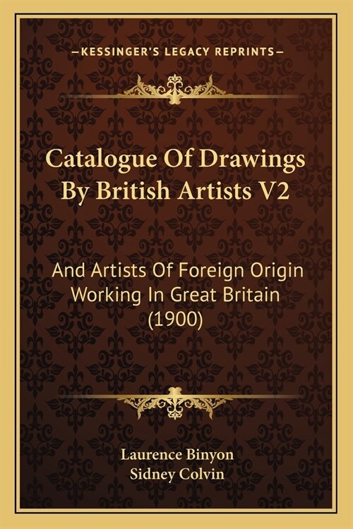 Catalogue Of Drawings By British Artists V2: And Artists Of Foreign Origin Working In Great Britain (1900) (Paperback)