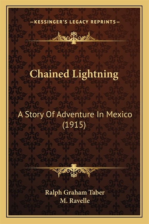 Chained Lightning: A Story Of Adventure In Mexico (1915) (Paperback)