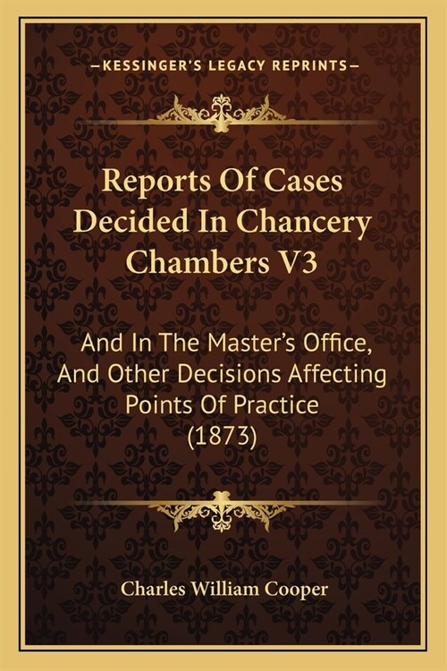 Reports Of Cases Decided In Chancery Chambers V3: And In The Masters Office, And Other Decisions Affecting Points Of Practice (1873) (Paperback)