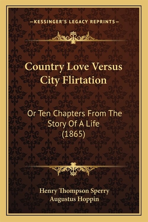 Country Love Versus City Flirtation: Or Ten Chapters From The Story Of A Life (1865) (Paperback)