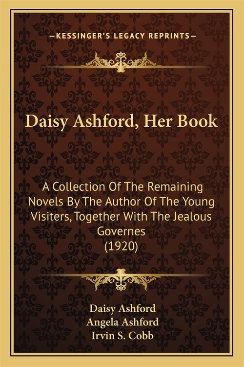 Daisy Ashford, Her Book: A Collection Of The Remaining Novels By The Author Of The Young Visiters, Together With The Jealous Governes (1920) (Paperback)