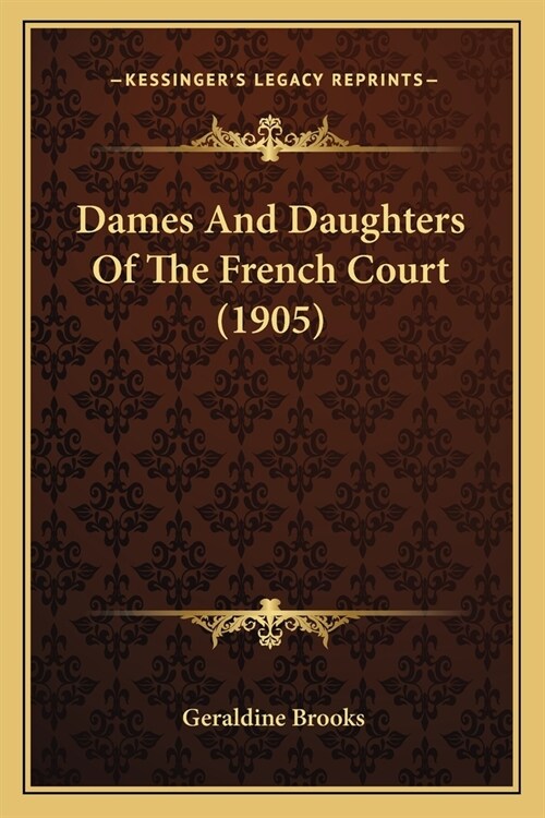 Dames And Daughters Of The French Court (1905) (Paperback)