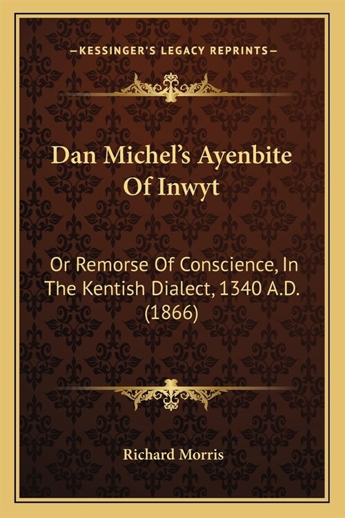 Dan Michels Ayenbite Of Inwyt: Or Remorse Of Conscience, In The Kentish Dialect, 1340 A.D. (1866) (Paperback)