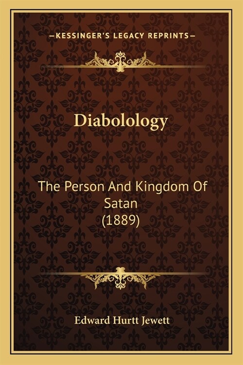 Diabolology: The Person And Kingdom Of Satan (1889) (Paperback)