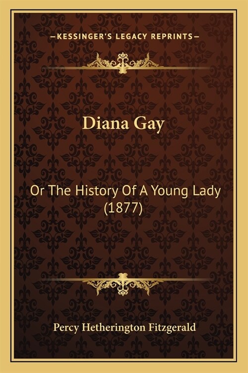 Diana Gay: Or The History Of A Young Lady (1877) (Paperback)