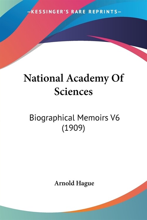 National Academy Of Sciences: Biographical Memoirs V6 (1909) (Paperback)