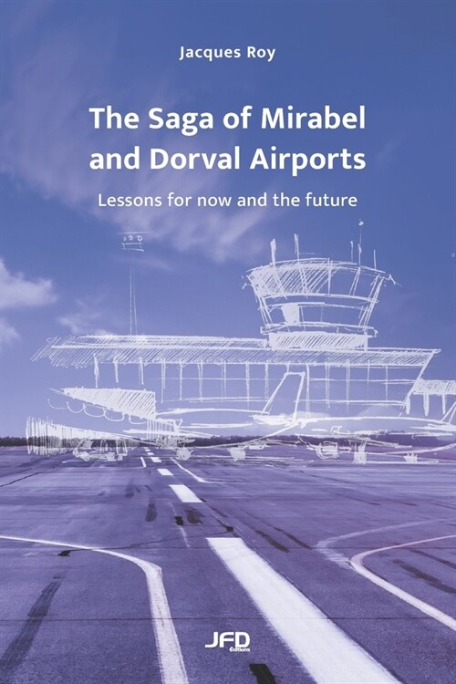 The Saga of Mirabel and Dorval Airports: Lessons for now and the future (Paperback)
