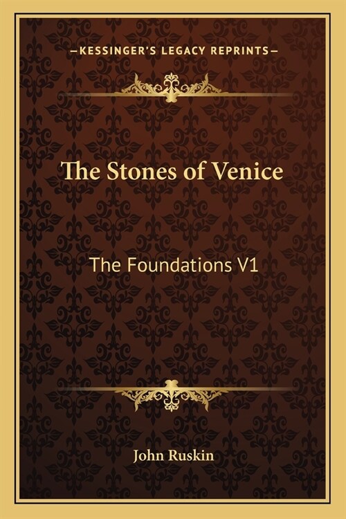 The Stones of Venice: The Foundations V1 (Paperback)