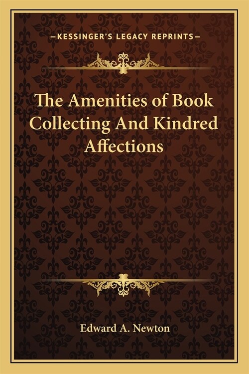 The Amenities of Book Collecting And Kindred Affections (Paperback)