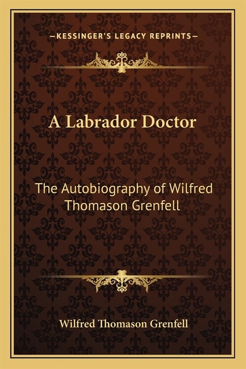 A Labrador Doctor: The Autobiography of Wilfred Thomason Grenfell (Paperback)