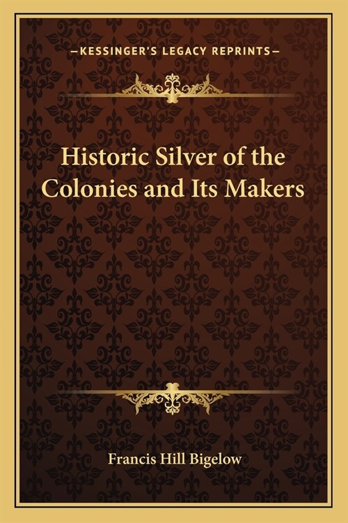Historic Silver of the Colonies and Its Makers (Paperback)