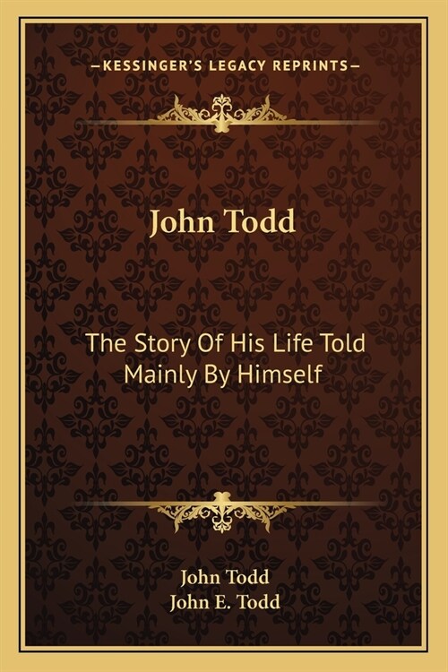 John Todd: The Story Of His Life Told Mainly By Himself (Paperback)