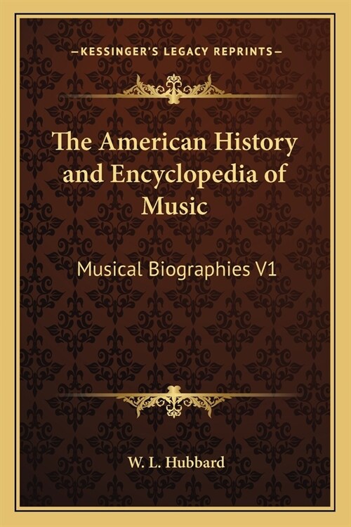 The American History and Encyclopedia of Music: Musical Biographies V1 (Paperback)