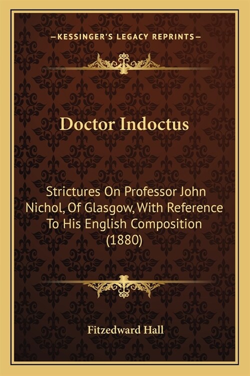Doctor Indoctus: Strictures On Professor John Nichol, Of Glasgow, With Reference To His English Composition (1880) (Paperback)