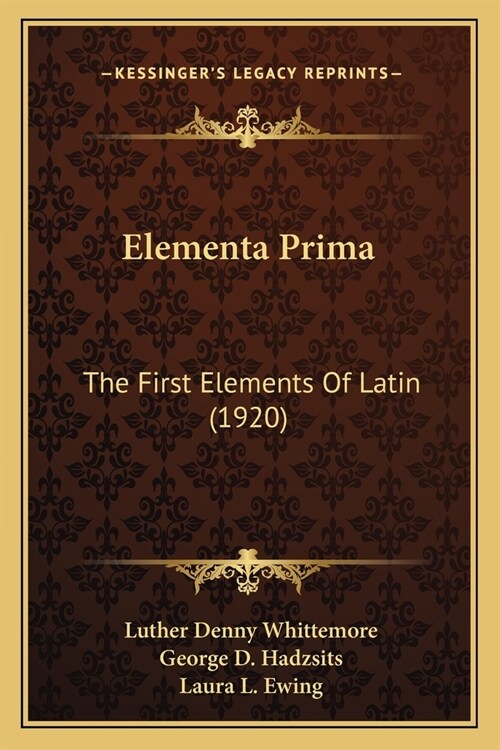Elementa Prima: The First Elements Of Latin (1920) (Paperback)