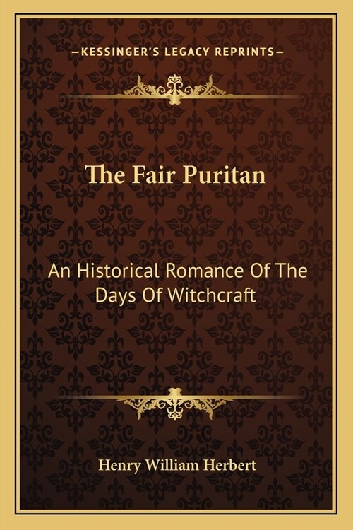 The Fair Puritan: An Historical Romance Of The Days Of Witchcraft (Paperback)