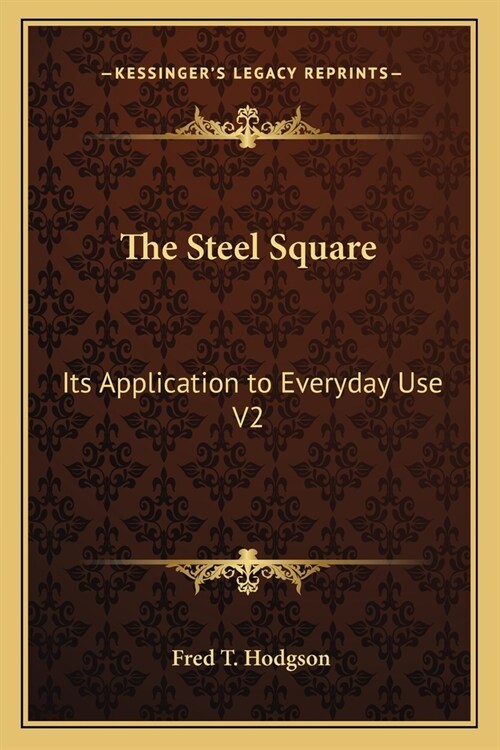 The Steel Square: Its Application to Everyday Use V2 (Paperback)