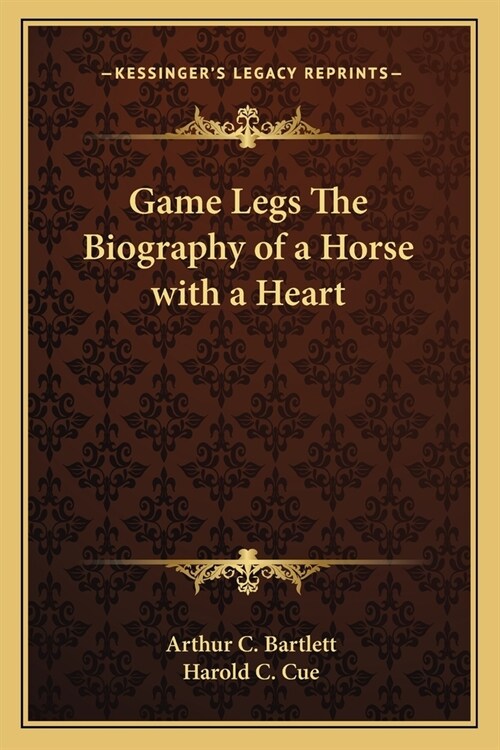 Game Legs The Biography of a Horse with a Heart (Paperback)